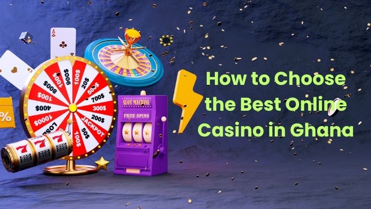 How to Choose the Best Online Casino in Ghana